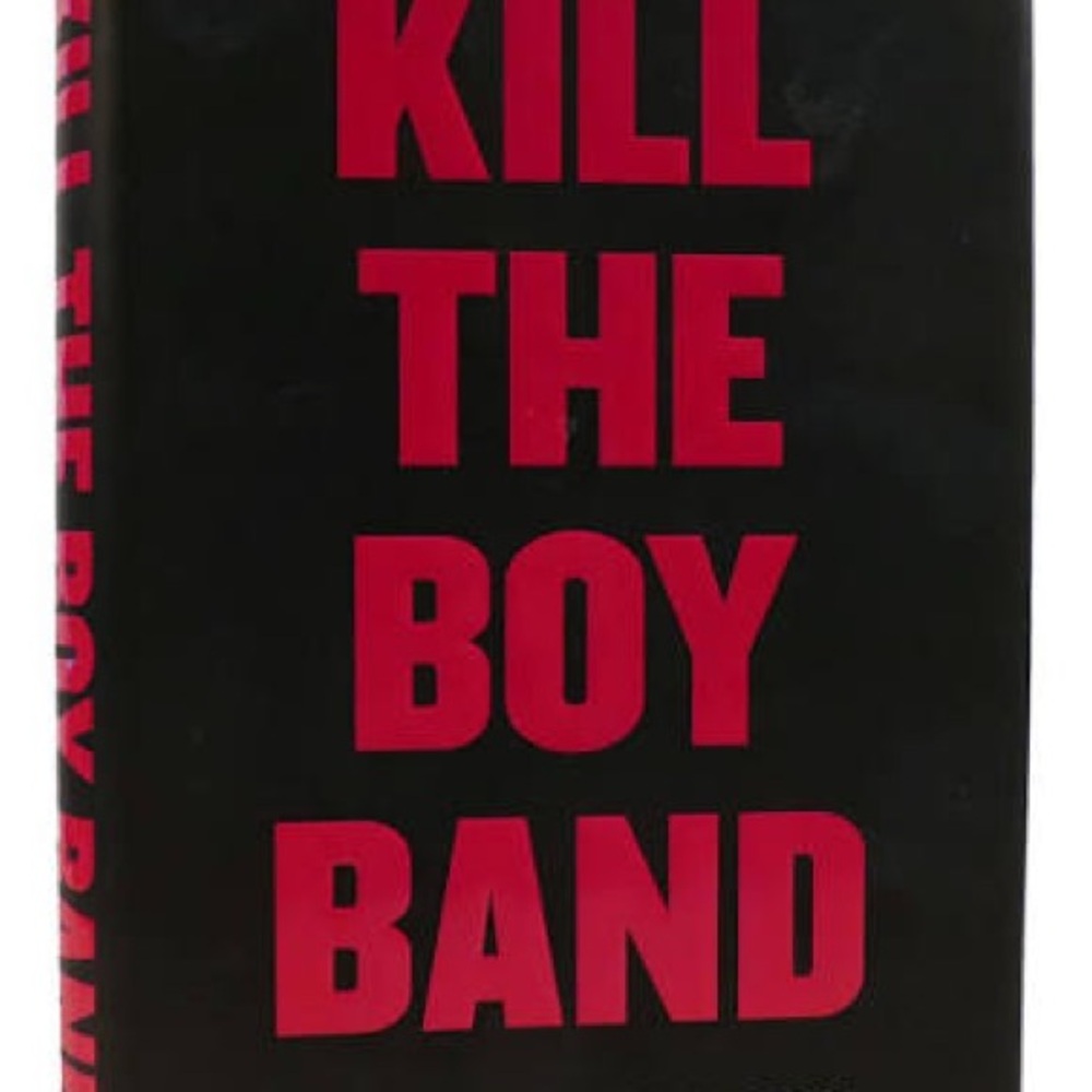 Kill the Boy Band Hardcover Book